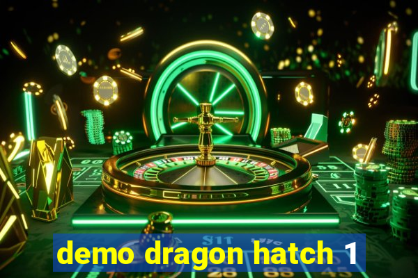 demo dragon hatch 1
